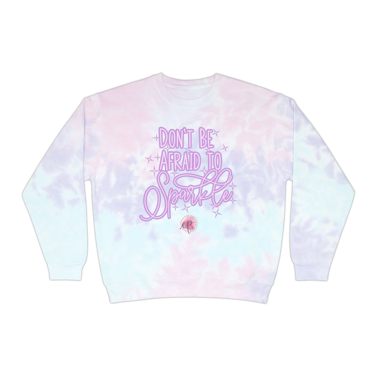 Don't Be Afraid to Sparkle! Tie-Dye Crew Neck, Unisex Sweatshirt