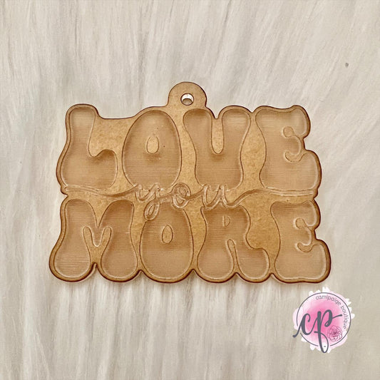 Love You More - Engraved Acrylic Blank - CamiPaige Boutique