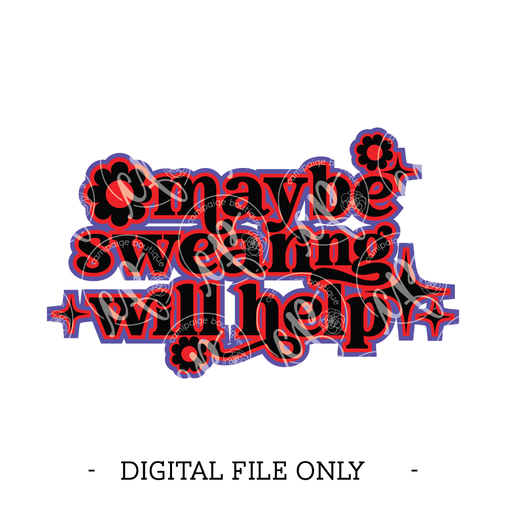 Maybe Swearing Will Help - Layered SVG File - DIGITAL DOWNLOAD ONLY